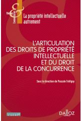 L'articulation des droits de propriété intellectuelle et du droit de la concurrence