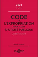 Code de l'expropriation pour cause d'utilité publique 2020, annoté et commenté