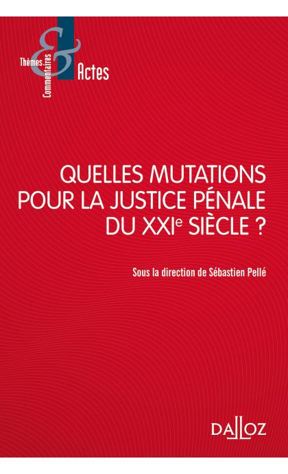 Quelles mutations pour la justice pénale du XXIe siècle ?