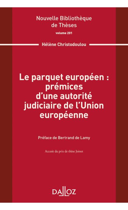Le parquet européen : prémices d'une autorité judiciaire de l'Union européenne. Volume 201