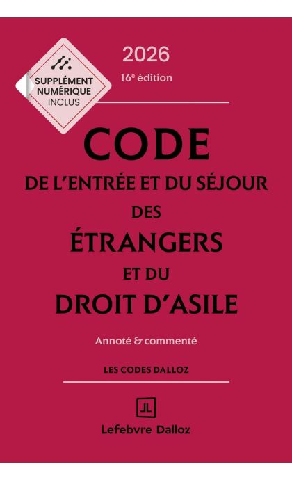 Code de l'entrée et du séjour des étrangers et du droit d'asile 2026, annoté et commenté