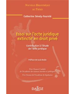 Essai sur l'acte juridique extinctif en droit privé. Volume 100