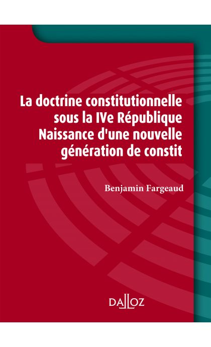La doctrine constitutionnelle sous la IVe République. Naissance d'une nouvelle génération de constit