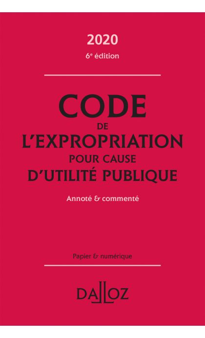 Code de l'expropriation pour cause d'utilité publique 2020, annoté et commenté