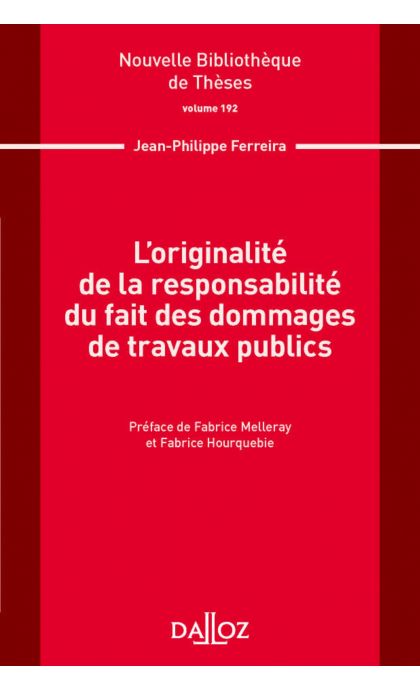 L'originalité de la responsabilité du fait des dommages de travaux publics. Volume 192 ?