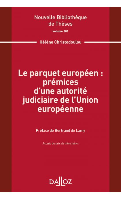 Le parquet européen : prémices d'une autorité judiciaire de l'Union européenne. Volume 201